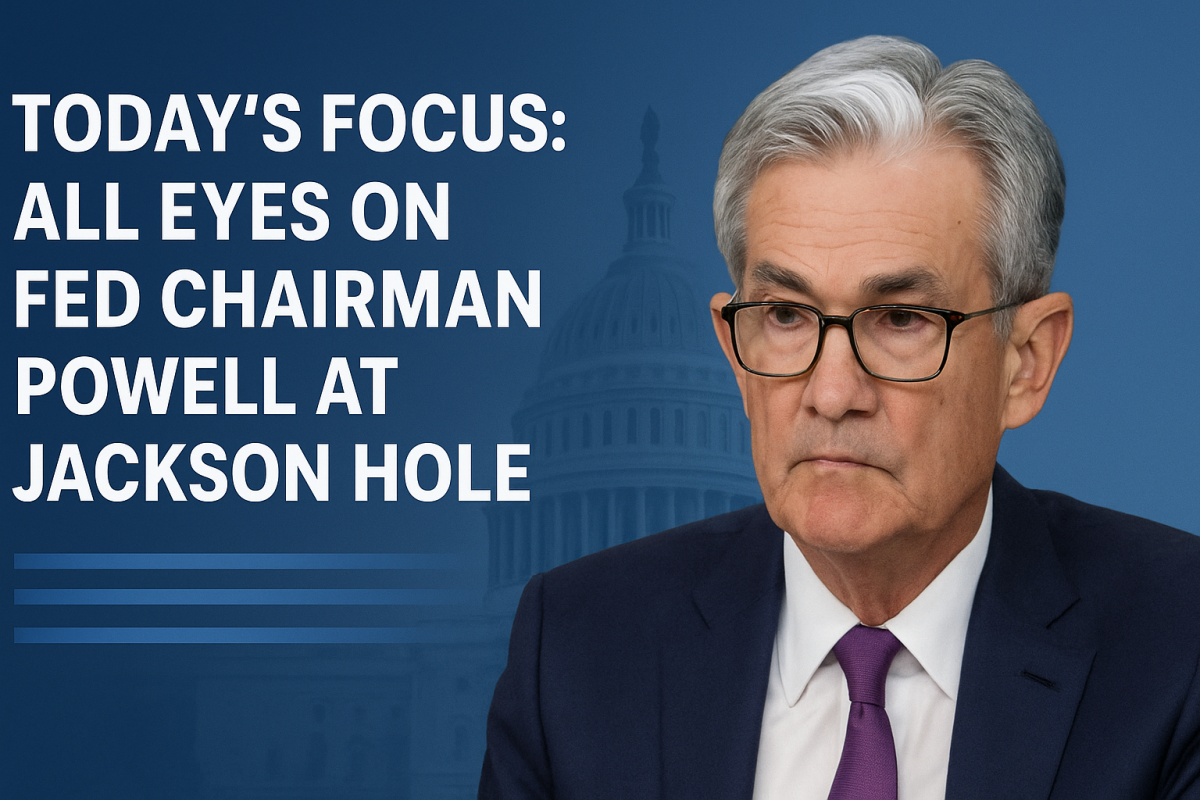 All Eyes on Powell: Jackson Hole Speech Could Shift Fed Policy and Markets